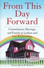 From This Day Forward Commitment Marriage and Family in Lesbian and Gay Relationships