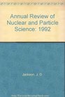 Annual Review of Nuclear and Particle Science 1992
