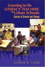 Learning to Be Literacy Teachers in Urban Schools Stories of Growth and Change