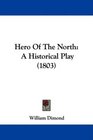 Hero Of The North A Historical Play