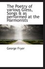 The Poetry of various Gless Songs  as performed at the Harmonists