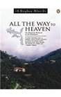 All the Way to Heaven An American Boyhood in the Himalayas