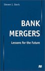 Bank Mergers Lessons for the Future