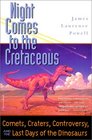 Night Comes to the Cretaceous Comets Craters Controversy and the Last Days of the Dinosaurs