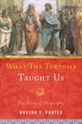 What the Tortoise Taught Us The Story of Philosophy