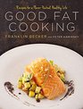Good Fat Cooking Recipes for a FlavorPacked Healthy Life
