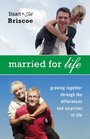 Married for Life Growing Together Through the Differences And Surprises of Life