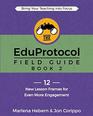 The EduProtocol Field Guide Book 2 12 New Lesson Frames for Even More Engagement