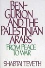 BenGurion and the Palestinian Arabs From Peace to War