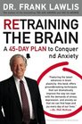 Retraining the Brain A 45Day Plan to Conquer Stress and Anxiety