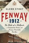 Fenway 1912 The Birth of a Ballpark a Championship Season and Fenway's Remarkable First Year