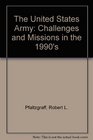 The United States Army Challenges and Missions for the 1990's