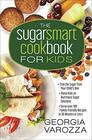 The Sugar Smart Cookbook for Kids Trim the Sugar from Your Child's Diet Raise Kids on Nutritious Sugar Solutions Serve Over 100 FamilyFriendly Recipes in 30 Minutes or Less