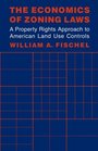 The Economics of Zoning Laws  A Property Rights Approach to American Land Use Controls