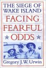 Facing Fearful Odds The Siege of Wake Island