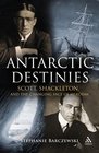 Antarctic Destinies Scott Shackleton and the Changing Face of Heroism