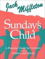 Sunday's Child A Planning Guide for Liturgies With Both Children and Adults