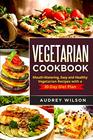 Vegetarian Cookbook MouthWatering Easy and Healthy Vegetarian Recipes with a 30Day Diet Plan