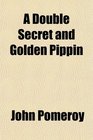 A Double Secret and Golden Pippin