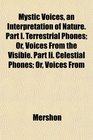 Mystic Voices an Interpretation of Nature Part I Terrestrial Phones Or Voices From the Visible Part Ii Celestial Phones Or Voices From