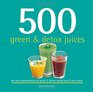 500 Green  Detox Juices 500 Recipes for A Healthy Variety of Juices Made From Fresh Produce Full of Vitamins and Minerals