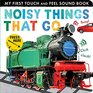 Noisy Things That Go My First Touch and Feel Sound Book