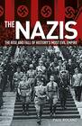 The Nazis The Rise and Fall of Historys Most Evil Empire