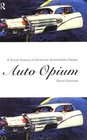 Auto Opium A Social History of American Automobile Design
