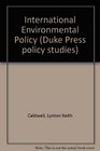 International environmental policy Emergence and dimensions
