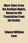More Tales From the Arabian Nights Based on the Translation From the Arabic