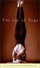 The Joy of Yoga: How Yoga Can Revitalize Your Body and Spirit and Change the Way You Live