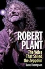 Robert Plant The Voice That Sailed the Zeppelin