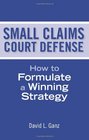Small Claims Court Defense How to Formulate a Winning Strategy