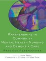 Partnerships in Community Mental Health Nursing  Dementia Care Practice Perspectives