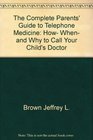 The complete parents' guide to telephone medicine How when and why to call your child's doctor