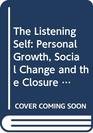The Listening Self Personal Growth Social Change and the Closure of Metaphysics