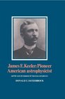 James E Keeler Pioneer American Astrophysicist And the Early Development of American Astrophysics