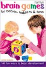 Brain Games for Babies Toddlers  Twos 140 Fun Ways to Boost Development