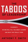 The Taboos of Leadership The 10 Secrets No One Will Tell You About Leaders and What They Really Think