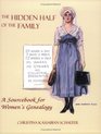 The Hidden Half of the Family A Sourcebook for Women's Genealogy