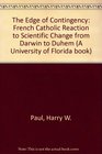 The Edge of Contingency French Catholic Reaction to Scientific Change from Darwin to Duhem