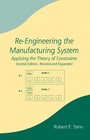 REEngineering the Manufacturing System Applying the Theory of Constraints Revised and Expand