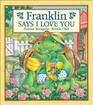 Franklin says I Love You