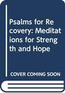 Psalms for Recovery Meditations for Strength and Hope