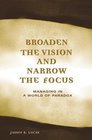 Broaden the Vision and Narrow the Focus Managing in a World of Paradox