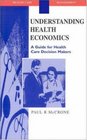 Understanding Health Economics A Guide for Health Care Decision Makers