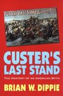 Custer's Last Stand The Anatomy of an American Myth