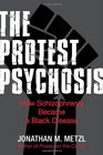 The Protest Psychosis How Schizophrenia Became a Black Disease