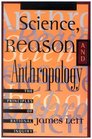 Science Reason and Anthropology The Principles of Rational Inquiry