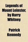 Legends of Mount Leinster by Harry Whitney